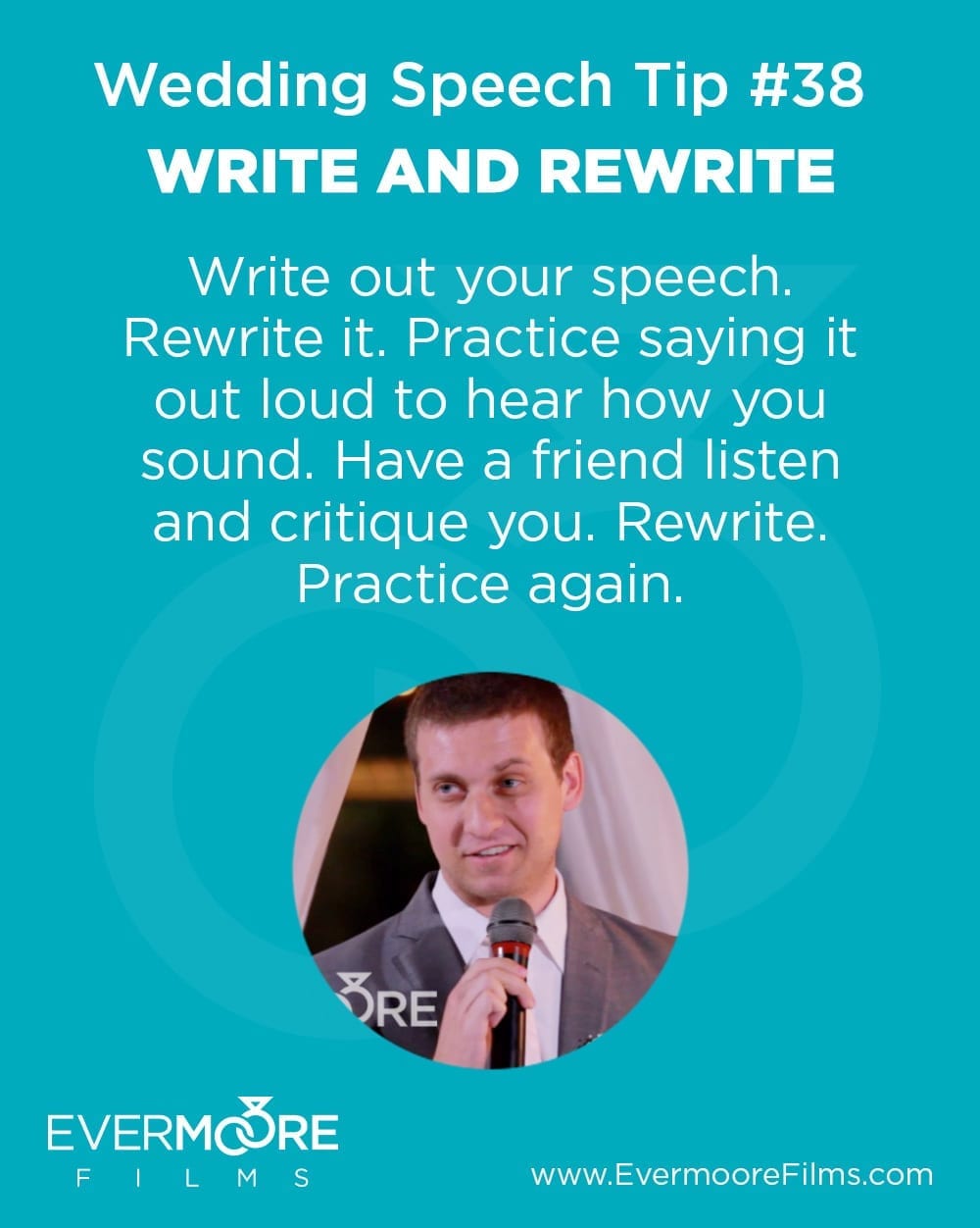 Write And Rewrite | Wedding Speech Tip #38 | Evermoore Films | Write out your speech. Rewrite it. Practice saying it out loud to hear how you sound. Have a friend listen and critique you. Rewrite. Practice again.