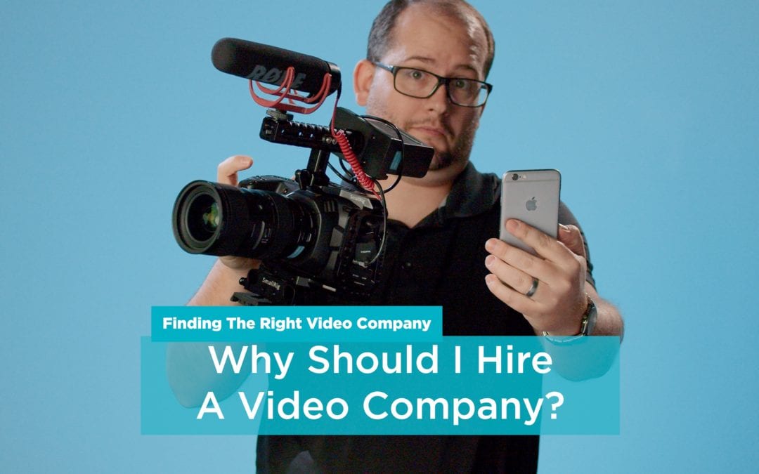 Why Should I Hire a Video Company?