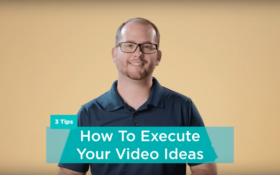 3 Tips on How To Execute Your Video Ideas